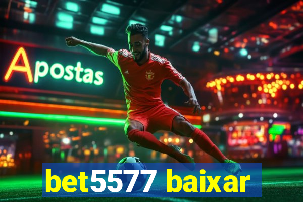 bet5577 baixar